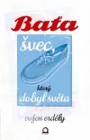 Baťa - švec, který dobyl světa