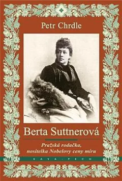 Berta Suttnerová: Pražská rodačka, nositelka Nobelovy ceny míru