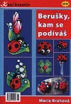 Berušky, kam se podíváš