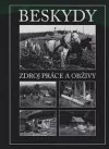 Beskydy : zdroj práce a obživy