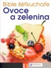 Bible šéfkuchaře Ovoce a zelenina
