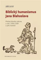 Biblický humanismus Jana Blahoslava: Překlad Nového zákona z roku 1564/1568 a jeho kontext