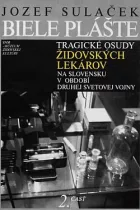 Biele plášte: Tragické osudy židovských lekárov na Slovensku v období druhej svetovej vojny - 2. časť