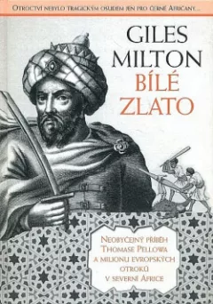 Bílé zlato. Neobyčejný příběh Thomase Pellowa a milionu evropských otroků v severní Africe
