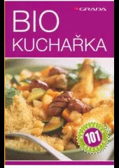 Biokuchařka: 101 nejlepších receptů