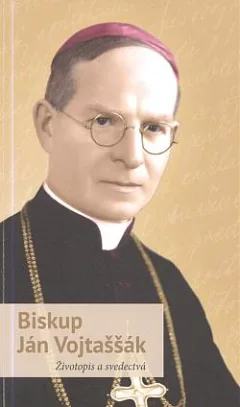 Biskup Ján Vojtaššák: Životopis a svedectvá