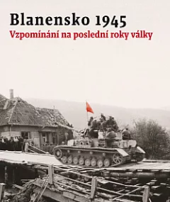 Blanensko 1945: vzpomínání na poslední roky války