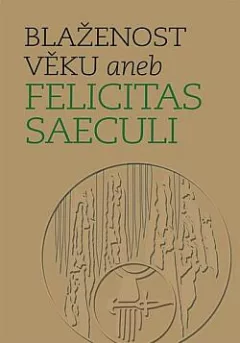 Blaženost věku aneb Felicitas saeculi