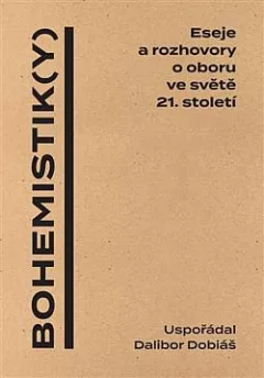 Bohemistik(y) - Eseje a rozhovory o oboru ve světě 21. století