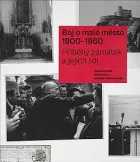 Boj o malé město 1900–1960: Příběhy památek a jejich lidí