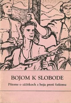 Bojom k slobode: Píšeme o zážitkoch z boja proti fašizmu