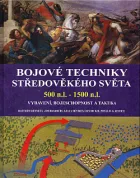 Bojové techniky středověkého světa 500 n.l. - 1500 n.l.: vybavení, bojeschopnost a taktika