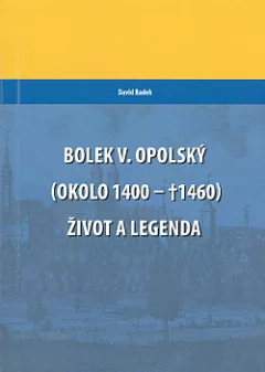Bolek V. Opolský (okolo 1400-†1460): Život a legenda
