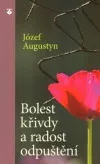 Bolest křivdy a radost odpuštění