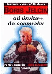 Boris Jelcin : od úsvitu do soumraku