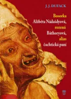Bosorka Alžběta Nádašdyová, rozená Báthoryová, alias čachtická paní