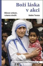 Boží láska v akci - Milovat srdcem, rukama sloužit: Matka Tereza