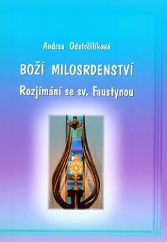 Boží milosrdenství: rozjímání se sv. Faustynou
