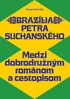 Brazília Petra Suchanského: Medzi dobrodružným románom a cestopisom