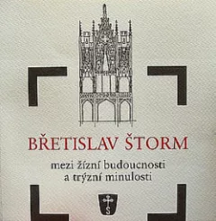 Břetislav Štorm: mezi žízní budoucnosti a trýzní minulosti