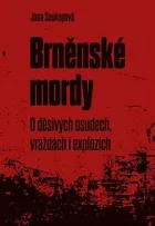 Brněnské mordy - O děsivých osudech, vraždách i explozích