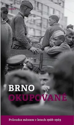 Brno okupované: Průvodce městem v letech 1968-1969