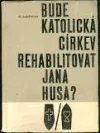 Bude katolická církev rehabilitovat Jana Husa?