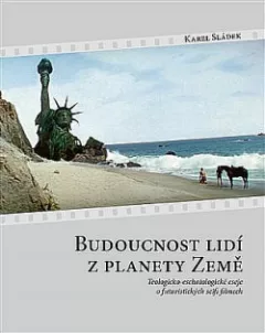 Budoucnost lidí z planety Země: Teologicko-eschatologické eseje o futuristických scifi filmech