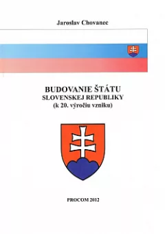 Budovanie štátu Slovenskej republiky (k 20. výročiu vzniku)