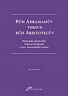 Bůh Abrahamův versus bůh Aristotelův: Hebrejský středověký Dopis proti filosofii z pera anonymního autora