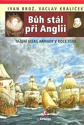 Bůh stál při Anglii: Tažení velké Armády v roce 1588