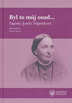 Byl to můj osud...  Zápisky Josefy Náprstkové