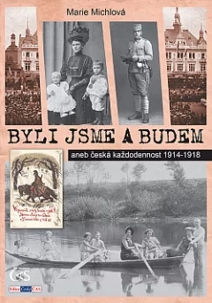 Byli jsme a budem aneb Česká každodennost 1914–1918