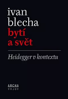 Bytí a svět: Heidegger v kontextu
