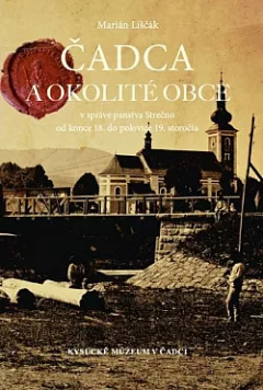 Čadca a okolité obce v správe panstva Strečno od konca 18. do polovice 19. storočia