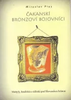Čakanskí bronzoví bojovníci: Mohyly, hradiská a sídla pod Slovenskou bránou