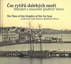 Čas rytířů dalekých moří / The Time of the Knights of the Far Seas: Sběratel a mecenáš Jindřich Vávra