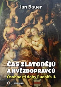 Čas zlatodějů a hvězdopravců: Osobnosti doby Rudolfa II.