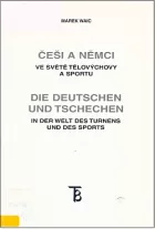 Češi a Němci ve světě tělovýchovy a sportu / Die Deutschen und Tschechen in der Welt des Turnens und des Sports