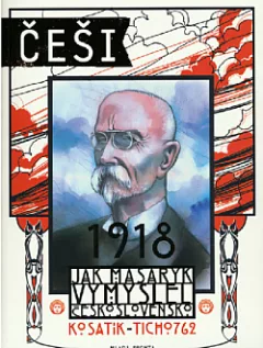 Češi 1918: Jak Masaryk vymyslel Československo