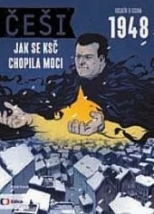 Češi 1948: Jak se KSČ chopila moci