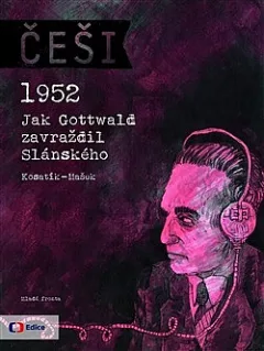 Češi 1952: Jak Gottwald zavraždil Slánského