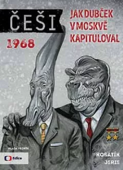 Češi 1968: Jak Dubček v Moskvě kapituloval