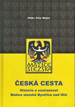 Česká cesta - Historie a současnost Matice slezské v Bystřici nad Olší