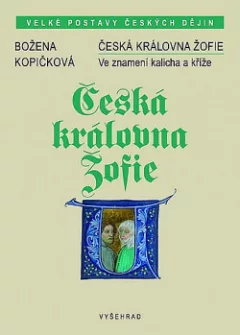 Česká královna Žofie - Ve znamení kalicha a kříže