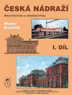 Česká nádraží - Architektura a stavební vývoj, I. díl