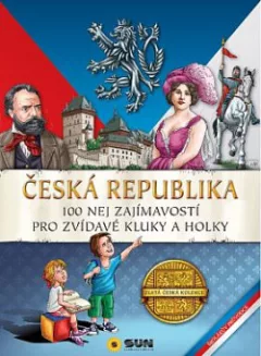 Česká republika - 100 nej zajímavostí pro zvídavé kluky a holky