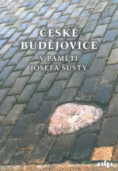 České Budějovice v paměti Josefa Šusty