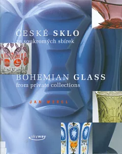 České sklo ze soukromých sbírek – Baroko, empír, biedermeier, druhé rokoko, secese, art deco, funkcionalismus