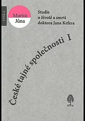 České tajné společnosti I.; Studie o životě a smrt doktora Jana Kefera
